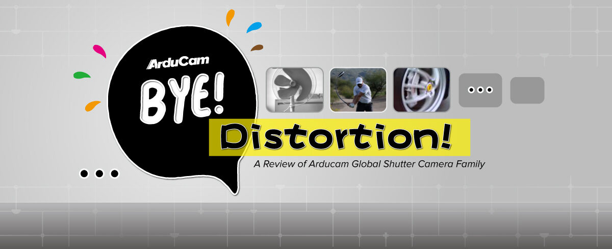 Bye distortion Arducam Global Shutter Cam Family